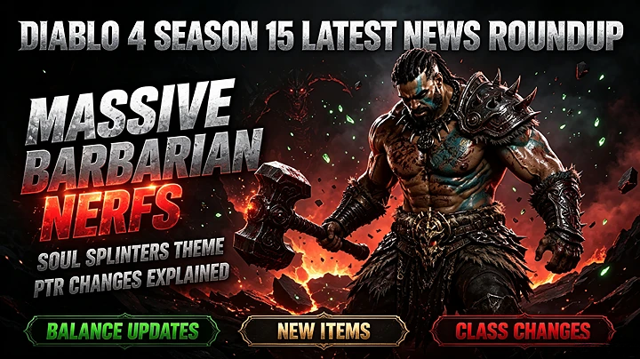 Diablo 4 Season 15 Latest News Roundup: Massive Barbarian Nerfs, Soul Splinters Theme & PTR Changes Explained